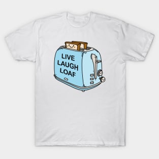 Live Laugh Loaf T-Shirt